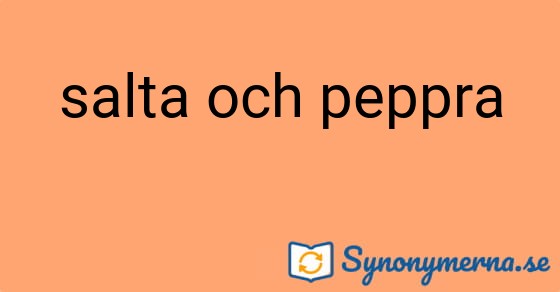 Bild som illustrerar uttrycket salta och peppra och dess synonymer.