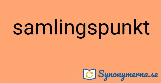 Bild som illustrerar ordet samlingspunkt och dess synonymer.