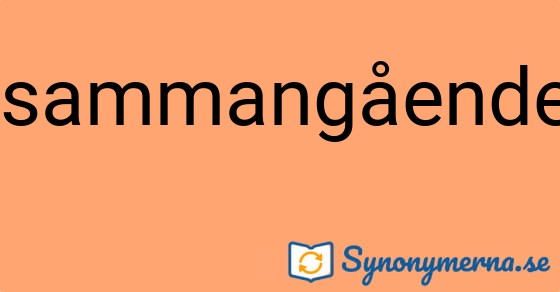 Bild som illustrerar ordet sammangående och dess synonymer.