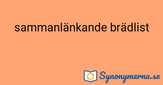 Bild som illustrerar uttrycket sammanlänkande brädlist och dess synonymer.