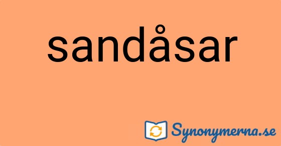 Bild som illustrerar ordet sandåsar och dess synonymer.