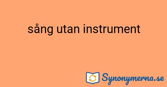 Bild som illustrerar uttrycket sång utan instrument och dess synonymer.