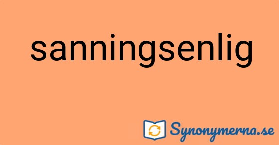 Bild som illustrerar ordet sanningsenlig och dess synonymer.