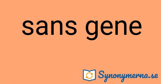Bild som illustrerar uttrycket sans gene och dess synonymer.