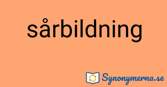 Bild som illustrerar ordet sårbildning och dess synonymer.