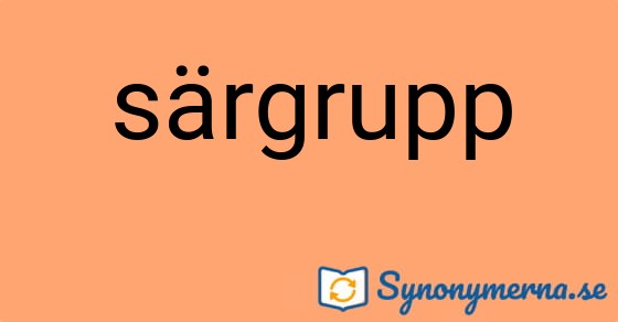 Bild som illustrerar ordet särgrupp och dess synonymer.