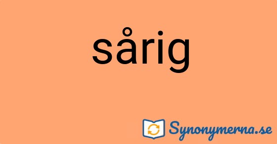 Bild som illustrerar ordet sårig och dess synonymer.
