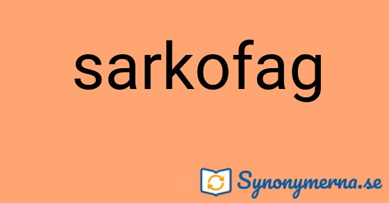 Bild som illustrerar ordet sarkofag och dess synonymer.