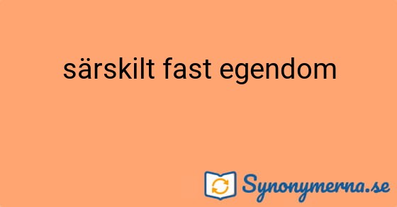Bild som illustrerar uttrycket särskilt fast egendom och dess synonymer.