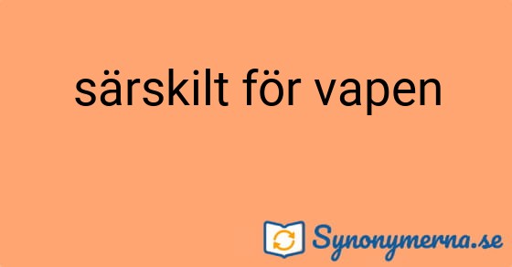 Bild som illustrerar uttrycket särskilt för vapen och dess synonymer.