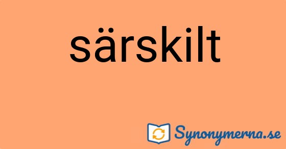Bild som illustrerar ordet särskilt och dess synonymer.