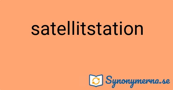 Bild som illustrerar ordet satellitstation och dess synonymer.