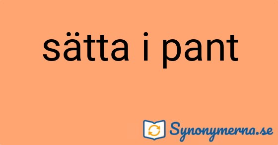Bild som illustrerar uttrycket sätta i pant och dess synonymer.