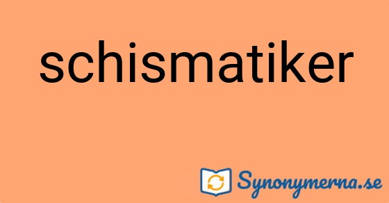 Bild som illustrerar ordet schismatiker och dess synonymer.