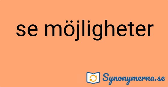 Bild som illustrerar uttrycket se möjligheter och dess synonymer.
