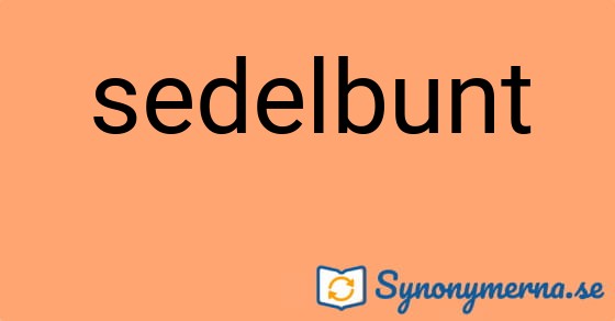 Bild som illustrerar ordet sedelbunt och dess synonymer.