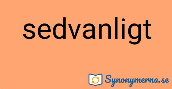 Bild som illustrerar ordet sedvanligt och dess synonymer.