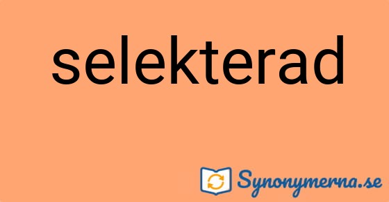Bild som illustrerar ordet selekterad och dess synonymer.
