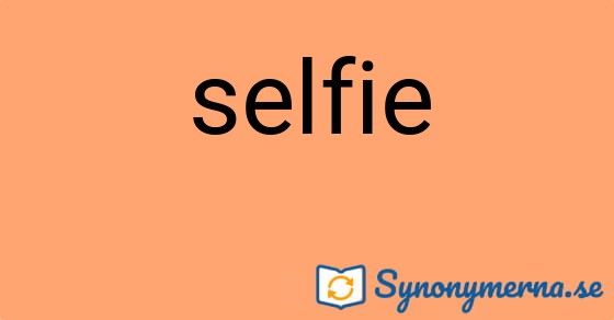 Bild som illustrerar ordet selfie och dess synonymer.