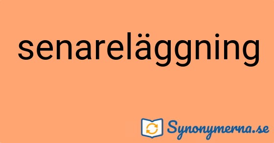 Bild som illustrerar ordet senareläggning och dess synonymer.