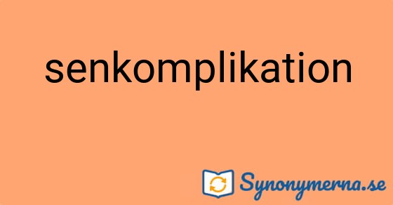 Bild som illustrerar ordet senkomplikation och dess synonymer.