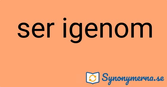 Bild som illustrerar uttrycket ser igenom och dess synonymer.