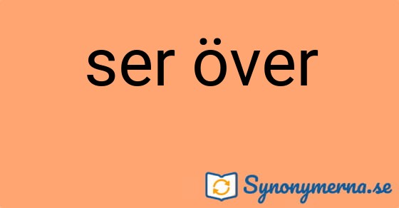Bild som illustrerar uttrycket ser över och dess synonymer.