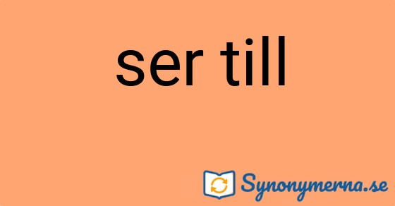 Bild som illustrerar uttrycket ser till och dess synonymer.