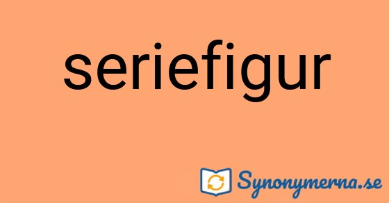 Bild som illustrerar ordet seriefigur och dess synonymer.