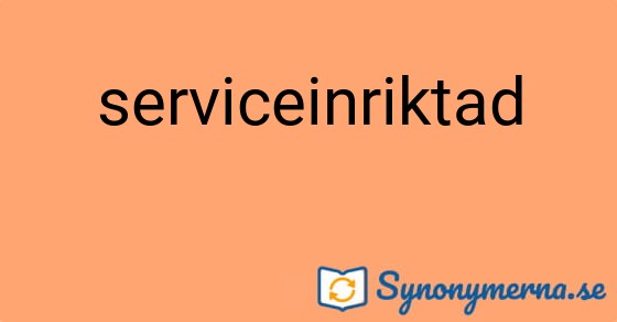 Bild som illustrerar ordet serviceinriktad och dess synonymer.