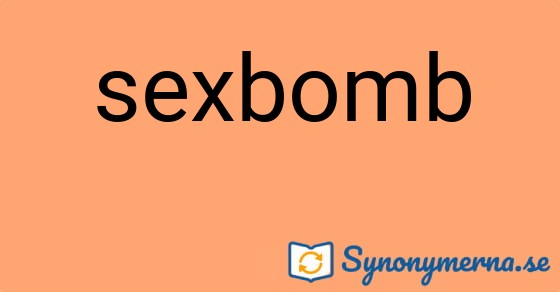 Bild som illustrerar ordet sexbomb och dess synonymer.
