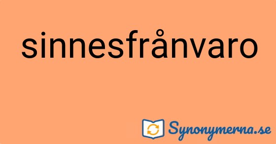 Bild som illustrerar ordet sinnesfrånvaro och dess synonymer.