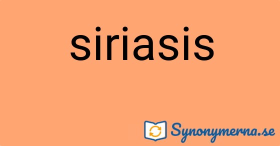 Bild som illustrerar ordet siriasis och dess synonymer.