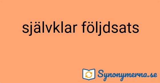 Bild som illustrerar uttrycket självklar följdsats och dess synonymer.