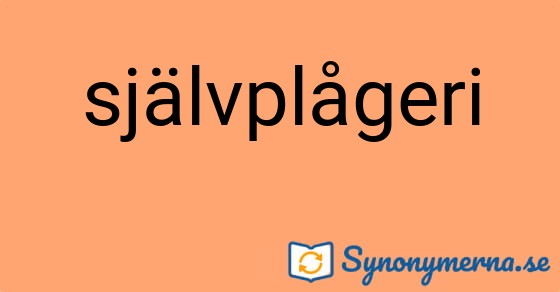 Bild som illustrerar ordet självplågeri och dess synonymer.