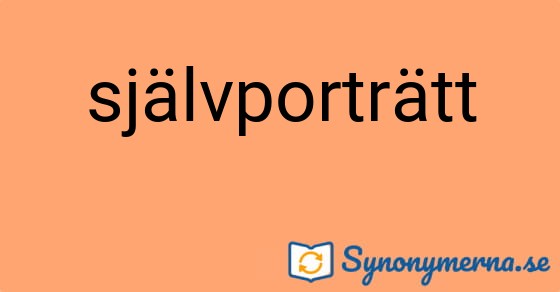Bild som illustrerar ordet självporträtt och dess synonymer.