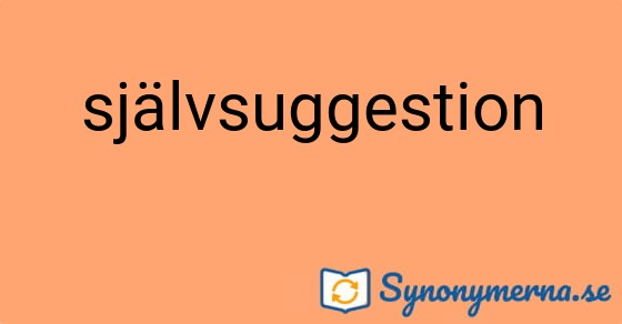 Bild som illustrerar ordet självsuggestion och dess synonymer.