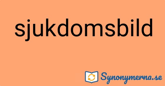 Bild som illustrerar ordet sjukdomsbild och dess synonymer.