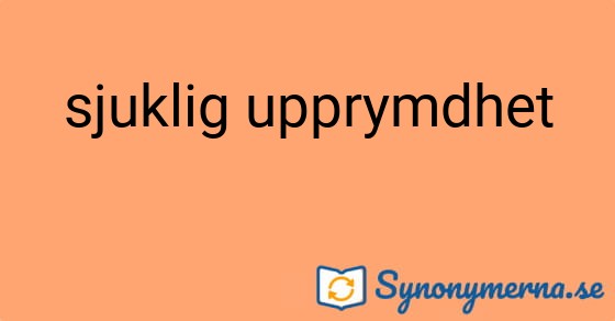 Bild som illustrerar uttrycket sjuklig upprymdhet och dess synonymer.