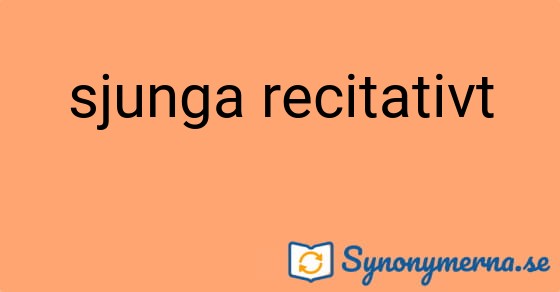 Bild som illustrerar uttrycket sjunga recitativt och dess synonymer.