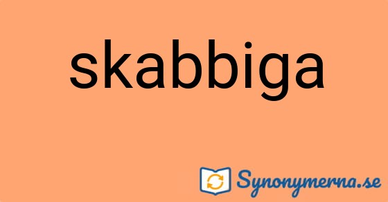 Bild som illustrerar ordet skabbiga och dess synonymer.