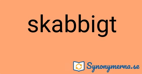 Bild som illustrerar ordet skabbigt och dess synonymer.