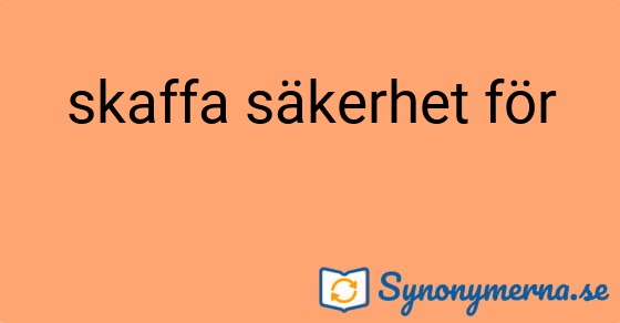 Bild som illustrerar uttrycket skaffa säkerhet för och dess synonymer.