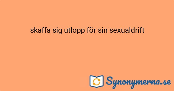 Bild som illustrerar uttrycket skaffa sig utlopp för sin sexualdrift och dess synonymer.