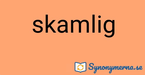 Bild som illustrerar ordet skamlig och dess synonymer.