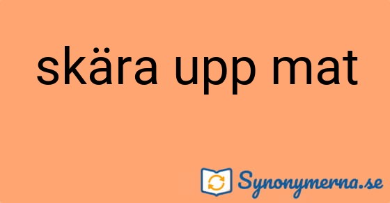 Bild som illustrerar uttrycket skära upp mat och dess synonymer.