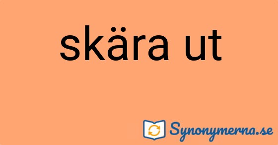 Bild som illustrerar uttrycket skära ut och dess synonymer.