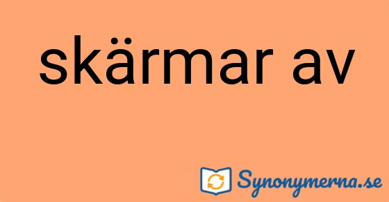 Bild som illustrerar uttrycket skärmar av och dess synonymer.