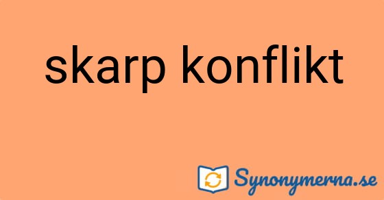 Bild som illustrerar uttrycket skarp konflikt och dess synonymer.