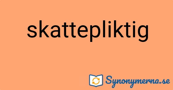 Bild som illustrerar ordet skattepliktig och dess synonymer.